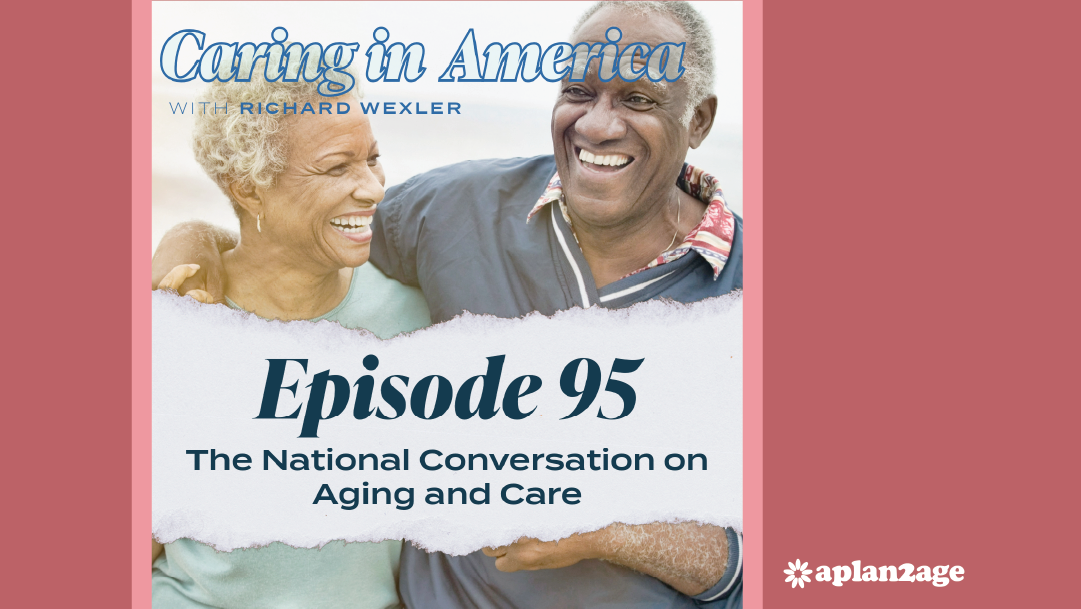 EP 95: National Conversation on Aging and Care