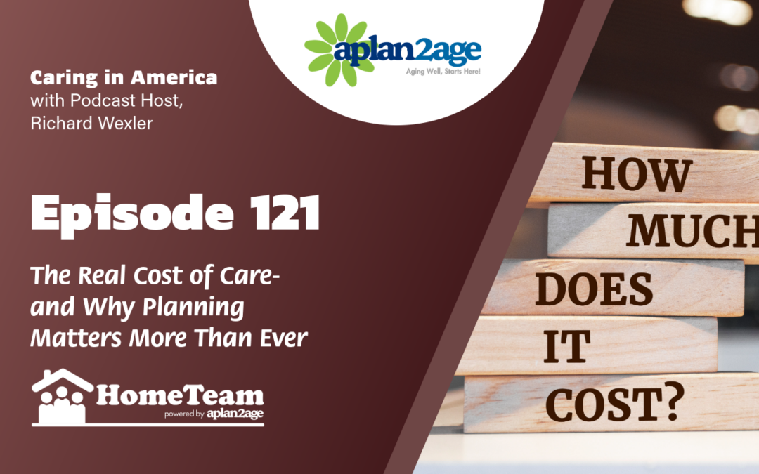 EP 121 – The Real Cost of Care- and Why Planning Matters More Than Ever