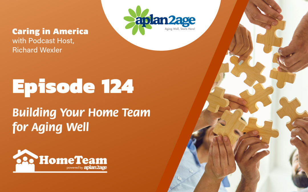 EP 124 – Building Your Home Team for Aging Well